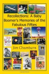 Recollections: a Baby Boomer's Memories of the Fabulous Fifties - Jim Chambers