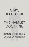 Stay, Illusion!: The Hamlet Doctrine - Jamieson Webster, Simon Critchley