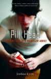 Pill Head: The Secret Life of a Painkiller Addict - Joshua Lyon