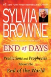 End of Days: Predictions and Prophecies About the End of the World - Sylvia Browne