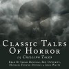 Classic Tales Of Horror - Henry James, Charles Dickens, Daniel Defoe, Bram Stoker, Ambrose Bierce, Michael Fenton Stevens, W.W. Jacobs, Ben Onwukwe, John Waite, Sarah Douglas, Mary Wollstonecraft Shelley, H.P. Lovecraft