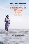 I Didn't Get Where I Am Today - David Nobbs