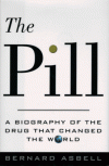 The Pill: A Biography of the Drug That Changed the World - Bernard Asbell