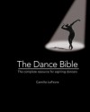 The Dance Bible: The Complete Resource for Aspiring Dancers - Camille Lefevre