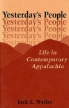 Yesterday's People: Life in Contemporary Appalachia - Jack E. Weller