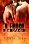 Il fuoco del coraggio (Italian Edition) -  Marila Napoli, Andrew  Grey