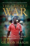 The Cricket War: The Story of Kerry Packer's World Series Cricket - Gideon Haigh