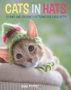 Cats in Hats: 30 Knit and Crochet Hat Patterns for Your Kitty - Sara Thomas