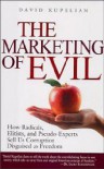 The Marketing of Evil: How Radicals, Elitists and Pseudo-Experts Sell Us Corruption Disguised as Freedom - David Kupelian