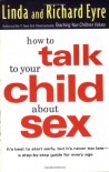 How to Talk to Your Child About Sex: It's Best to Start Early, but It's Never Too Late -- A Step-by-Step Guide for Every Age - Linda Eyre, Richard Eyre