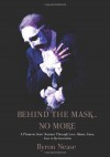 Behind The Mask...No More - Byron Nease