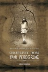 Osobliwy dom pani Peregrine - Ransom Riggs