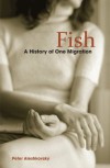 Fish: A History of One Migration - Peter Aleshkovsky, Nina Shevchuk-Murray