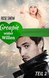Groupie wider Willen - Rose Snow