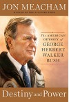 Destiny and Power: The American Odyssey of George Herbert Walker Bush - Jon Meacham