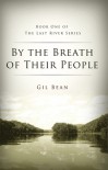 By the Breath of Their People: Book One of the Last River Series - Gil Bean