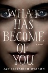 What Has Become of You - Jan Elizabeth Watson