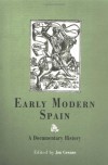 Early Modern Spain: A Documentary History - Jon Cowans