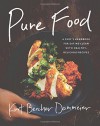 Pure Food: A Chef’s Handbook for Eating Clean, with Healthy, Delicious Recipes - Kurt Beecher Dammeier