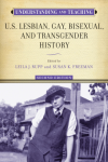 Understanding and Teaching U.S. Lesbian, Gay, Bisexual, and Transgender History  - Leila J. Rupp , Susan K. Freeman