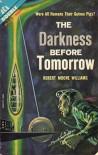The Darkness Before Tomorrow - Robert Moore Williams