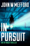 IN Pursuit (An Ivy Nash Thriller, Book 2) (Redemption Thriller Series 8) - John W. Mefford