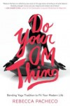 Bending Yoga Tradition to Fit Your Modern Life Do Your Om Thing (Hardback) - Common - Rebecca Pacheco