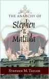 The Anarchy of Stephen and Matilda - Stephen M. Taylor