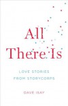 All There Is: Love Stories from StoryCorps - Dave Isay