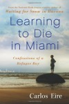 Learning to Die in Miami: Confessions of a Refugee Boy - Carlos Eire