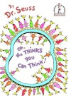 Oh, the Thinks You Can Think! - Dr. Seuss