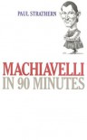 Machiavelli in 90 Minutes - Paul Strathern