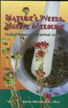 Nature's Weeds, Native Medicine: Native American Herbal Secrets - Marie Miczak