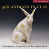 500 Animals in Clay: Contemporary Expressions of the Animal Form - Suzanne J.E. Tourtillott, Lark Books