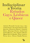 Indisciplinar a Teoria: Estudos Gays, Lésbicos e Queer - António Fernando Cascais