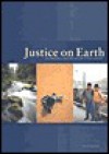 Justice on Earth: Earthjustice and the People It Has Served - Tom Turner