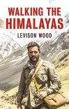 Walking The Himalayas - Levison Wood