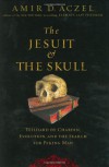 The Jesuit and the Skull: Teilhard de Chardin, Evolution, and the Search for Peking Man - Amir Aczel