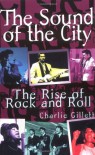 The Sound of the City: The Rise of Rock and Roll - Charlie Gillett