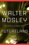 Futureland: Nine Stories of an Imminent World - Walter Mosley