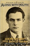 Along with Youth: Hemingway, the Early Years - Peter Griffin,  Foreword by Jack Hemingway