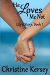 He Loves Me Not (Lily's Story, #1) - Christine Kersey