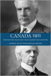 Canada 1911: The Decisive Election that Shaped the Country - David MacKenzie, Patrice Dutil