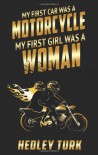 My First Car Was a Motorcycle, My First Girl Was a Woman - Hedley Turk