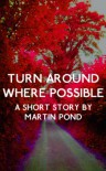 Turn Around Where Possible - Martin Pond