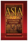Asia: A Concise History - Arthur Cotterell