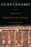 Guantanamo and the Abuse of Presidential Power - Joseph Margulies