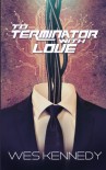 To Terminator, With Love - Wes Kennedy