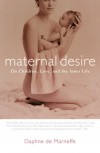 Maternal Desire: On Children, Love, and the Inner Life - Daphne de Marneffe