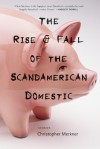 The Rise & Fall of the Scandamerican Domestic: Stories - Christopher Merkner